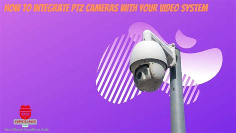 How to Integrate PTZ Cameras with Your Video System - Surveillance Guides