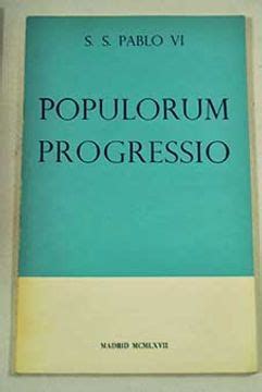 Libro Populorum Progressio: Carta Encíclica De Su Santidad El Papa Pablo Vi A Los Obispos, A Los ...