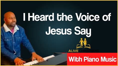 I Heard the Voice of Jesus Say lyrics - Hymn with Piano Music (Accurate)