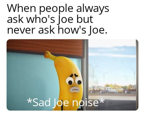 Poor Banana Joe. : r/memes