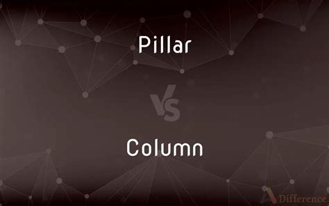 Pillar vs. Column — What’s the Difference?