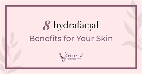 8 HydraFacial Benefits for Your Skin