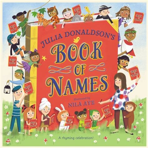 Julia Donaldson's Book of Names: A Magical Rhyming Celebration of ...