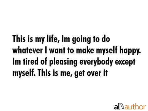 Im Tired Of Life Quotes