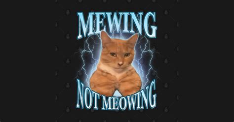 Mewing Not Meowing, Funny Meme Mogging Cat - Meme Cats - T-Shirt | TeePublic