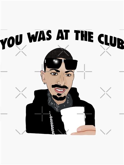 "You Was At The Club, Bottoms Up When I First Met You Meme" Sticker for ...