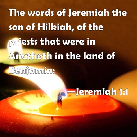 Jeremiah 1:1 The words of Jeremiah the son of Hilkiah, of the priests ...