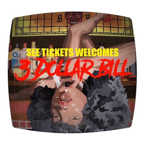 3 Dollar Bill : See Tickets Welcomes