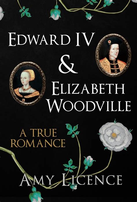 Edward IV and Elizabeth Woodville: A True Romance