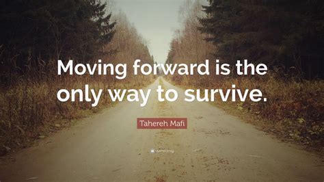 Tahereh Mafi Quote: “Moving forward is the only way to survive.” (12 ...