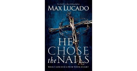 He Chose the Nails by Max Lucado