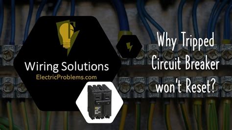 Why Tripped Circuit Breaker won't Reset? [Solutions] - Electric Problems