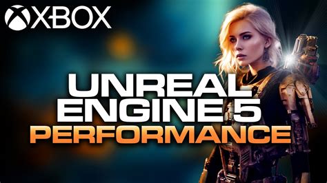 Performance of Unreal Engine 5 on Xbox Series X & S Console ...