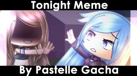 Tonight MEME (READ DESC) || GachaLife - YouTube