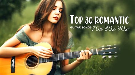 TOP 30 ROMANTIC GUITAR SONGS 70s 80s 90s - Soft Relaxing Romantic ...