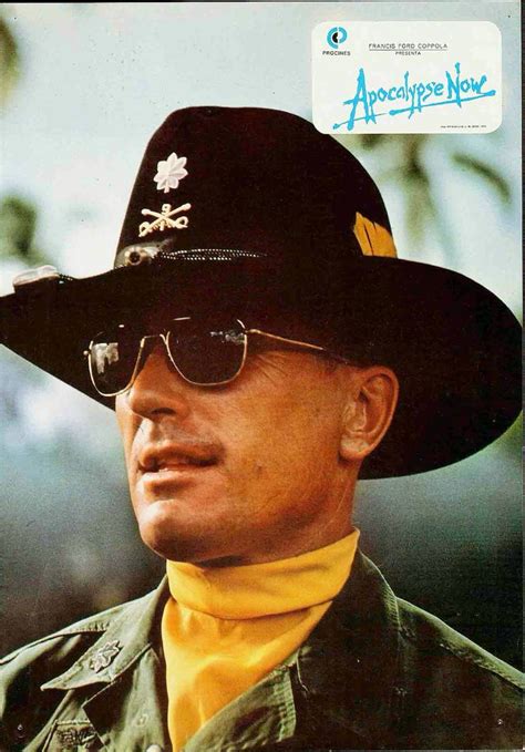 Robert Duvall ( Lieutenant Colonel Kilgoge in Apocalypse Now)" I love the smell of napalm in the ...