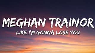 Meghan Trainor - Like I'm Gonna Lose You (Lyrics) ft. John Legend Chords - ChordU