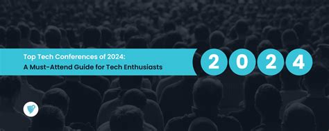 Top Tech Conferences of 2024: A Must-Attend Guide for Tech Enthusiasts ...