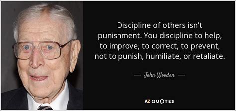 John Wooden quote: Discipline of others isn't punishment. You ...