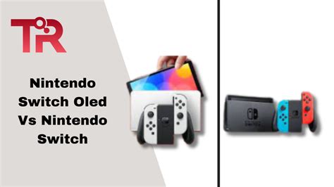 Nintendo Switch OLED Vs Nintendo Switch – Tech Reath