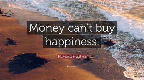 Howard Hughes Quote: “Money can’t buy happiness.” (12 wallpapers ...