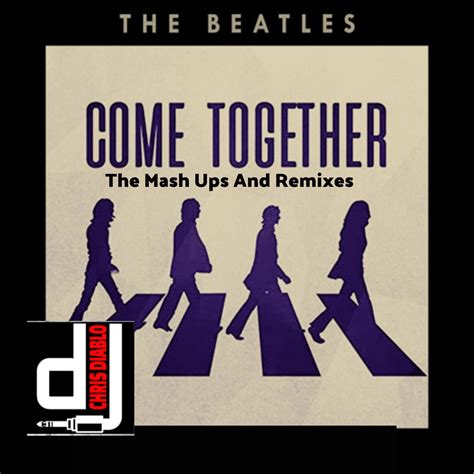 The Beatles - Come Together - The Mash Ups And Remixes | Dj Chris Diablo