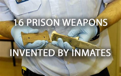 A list of the most dangerous weapons made in prison