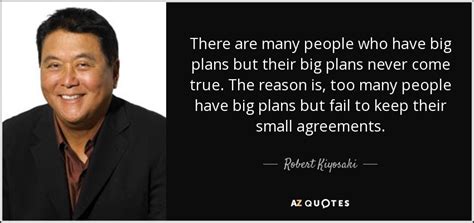 Robert Kiyosaki quote: There are many people who have big plans but their...