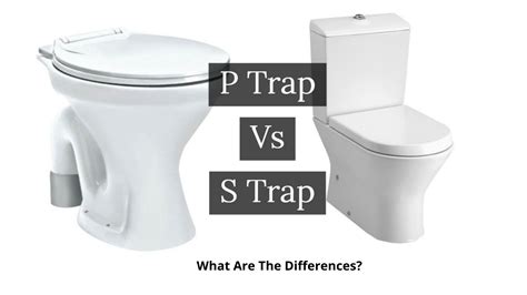 S-trap Vs P-trap Toilets - 6 Surprised Differences?