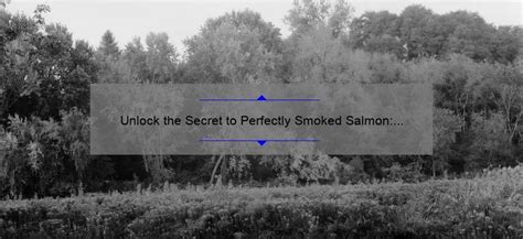 Unlock the Secret to Perfectly Smoked Salmon: A Mouthwatering Recipe [with Stats and Tips ...