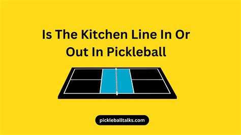 Is The Kitchen Line In Or Out In Pickleball | Pickleball Talks