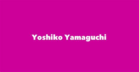 Yoshiko Yamaguchi - Spouse, Children, Birthday & More