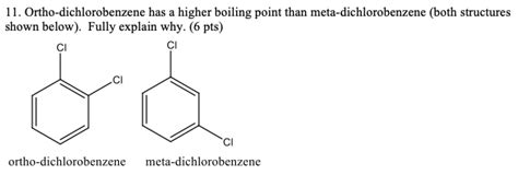 Solved 11. Ortho-dichlorobenzene has a higher boiling point | Chegg.com