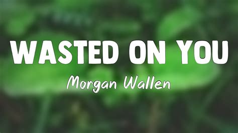 Wasted On You - Morgan Wallen (Lyrics Version) 💷 - YouTube