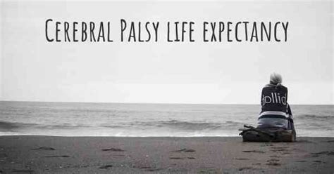 What is the life expectancy of someone with Cerebral Palsy?