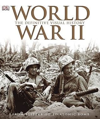 World War II: The Definitive Visual History by Richard Holmes | Goodreads