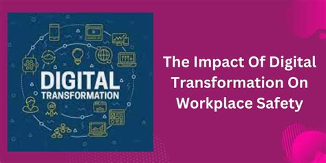 The Impact Of Digital Transformation On Workplace Safety