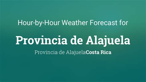 Hourly forecast for Provincia de Alajuela, Costa Rica