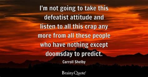 Carroll Shelby - I'm not going to take this defeatist...