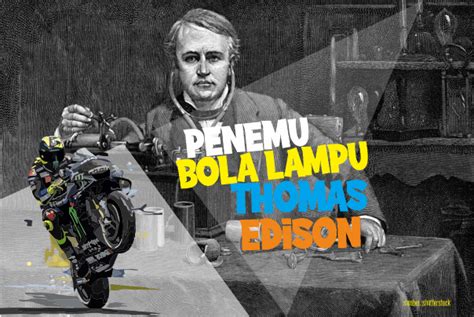 Thomas Alva Edison | Penemu Bola Lampu Pijar