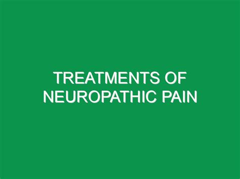 Treatments of Neuropathic pain - Pain Management