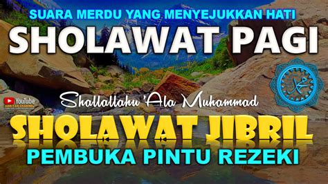 SHOLAWAT JIBRIL PAGI PEMBUKA PINTU REZEKI BERKAH | SHALAWAT SHALLALLAHU ALA MUHAMMAD Adem HATI ...