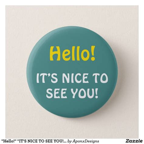 "Hello!" "IT’S NICE TO SEE YOU!" Button | Hello, Hello it, How to make ...