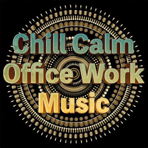 Chill Calm Office Work Music & Calming Focus Music For Work & Focus And Concentration Music For ...