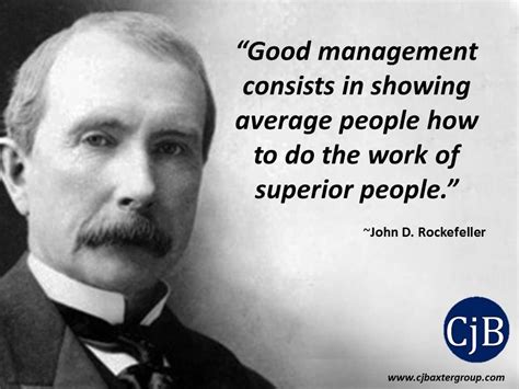 “Good management consists in showing average people how to do the work ...