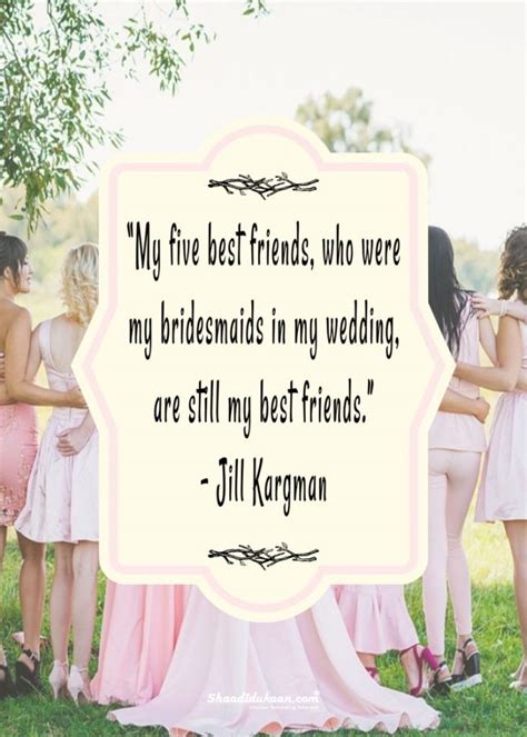 40+ Splendid Bridesmaids Quotes To Soon-To-Be-Bride