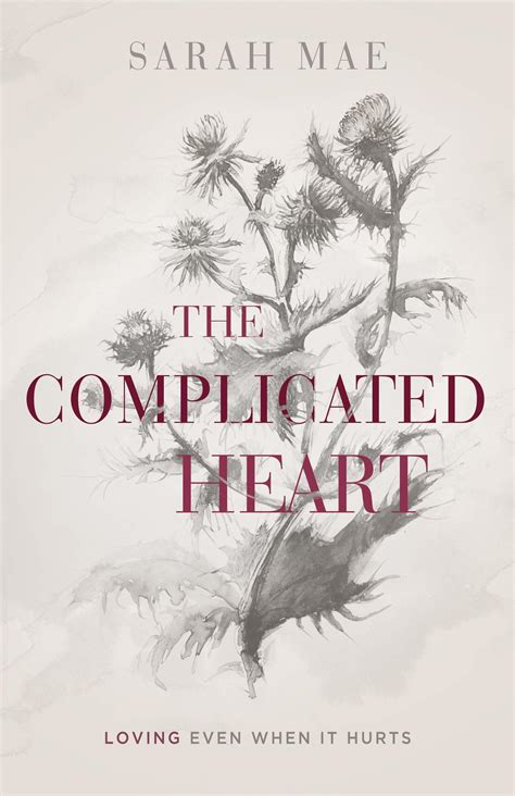 The Complicated Heart: Loving Even When It Hurts by Sarah Mae | Goodreads