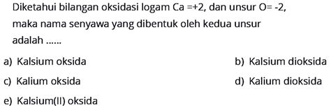 Diketahui bilangan oksidasi logam Ca=+2, dan unsur O=-2,