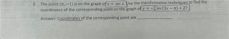 Solved The point (π,−1) is on the graph of y=secx. se the | Chegg.com