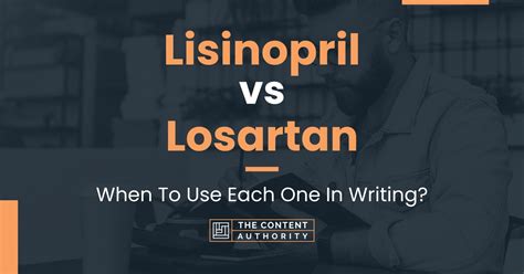 Lisinopril vs Losartan: When To Use Each One In Writing?